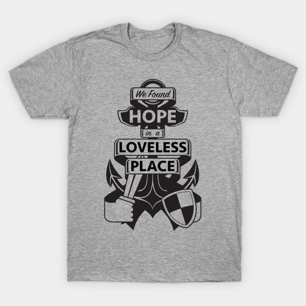 We found HOPE in a LOVELESS place T-Shirt by thedarwindion